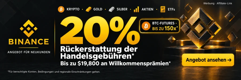 Binance. KRYPTO · GOLD · SILBER · AKTIEN · ETFs. 20% Rückerstattung der Handelsgebühren*. Bis zu $19,800 an Willkommensprämien*. BTC-FUTURES · BIS ZU 150x*. *Für berechtigte Konten. Bedingungen und regionale Einschränkungen gelten.