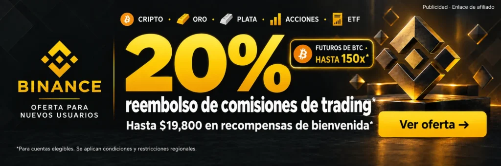 Binance. CRIPTO · ORO · PLATA · ACCIONES · ETF. 20% reembolso de comisiones de trading*. Hasta $19,800 en recompensas de bienvenida*. FUTUROS DE BTC · HASTA 150x*. *Para cuentas elegibles. Se aplican condiciones y restricciones regionales.